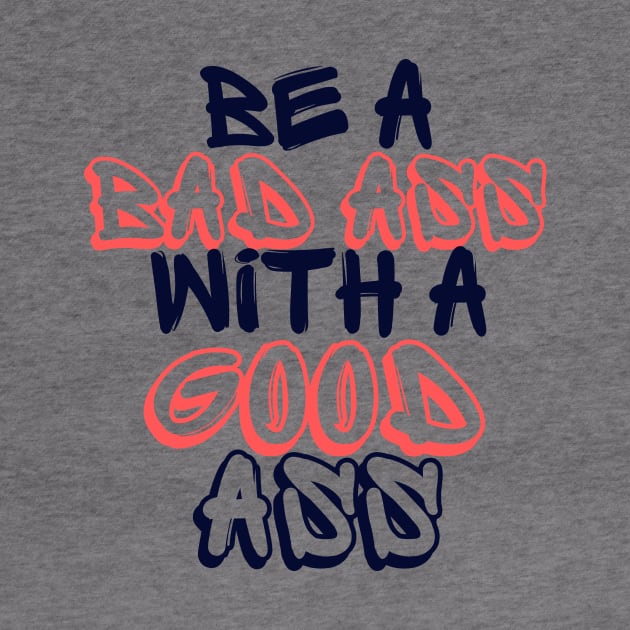Be a Bad Ass With a Good Ass by Seopdesigns